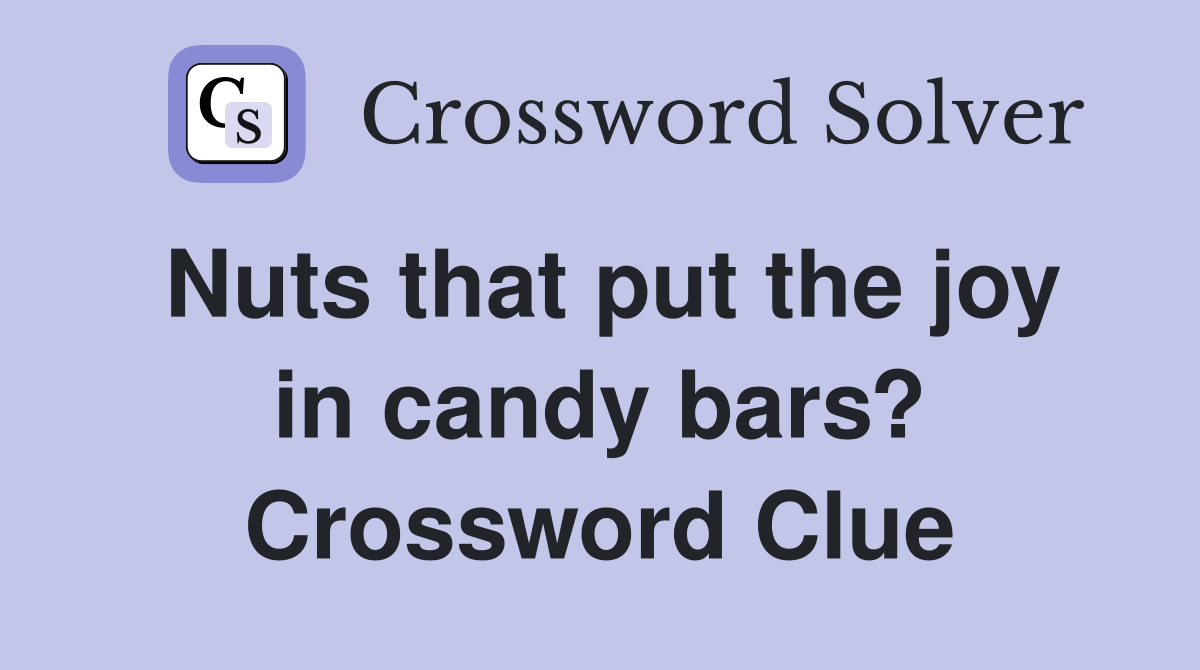 Nuts that put the joy in candy bars? Crossword Clue