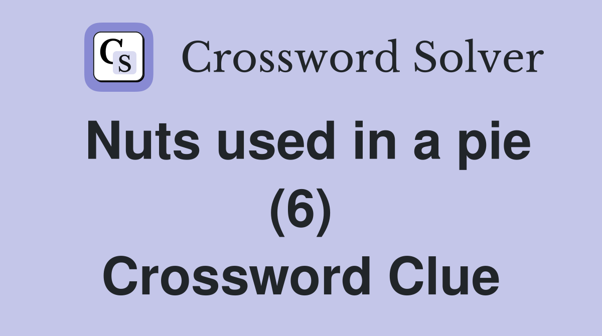Nuts used in a pie (6) Crossword Clue