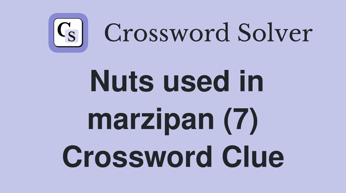 Nuts used in marzipan (7) Crossword Clue