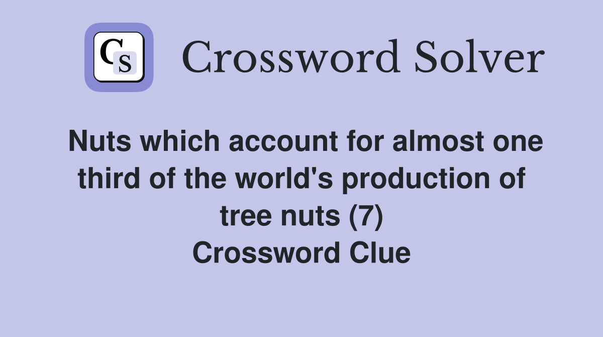 Nuts which account for almost one third of the world's production of tree nuts (7) Crossword Clue