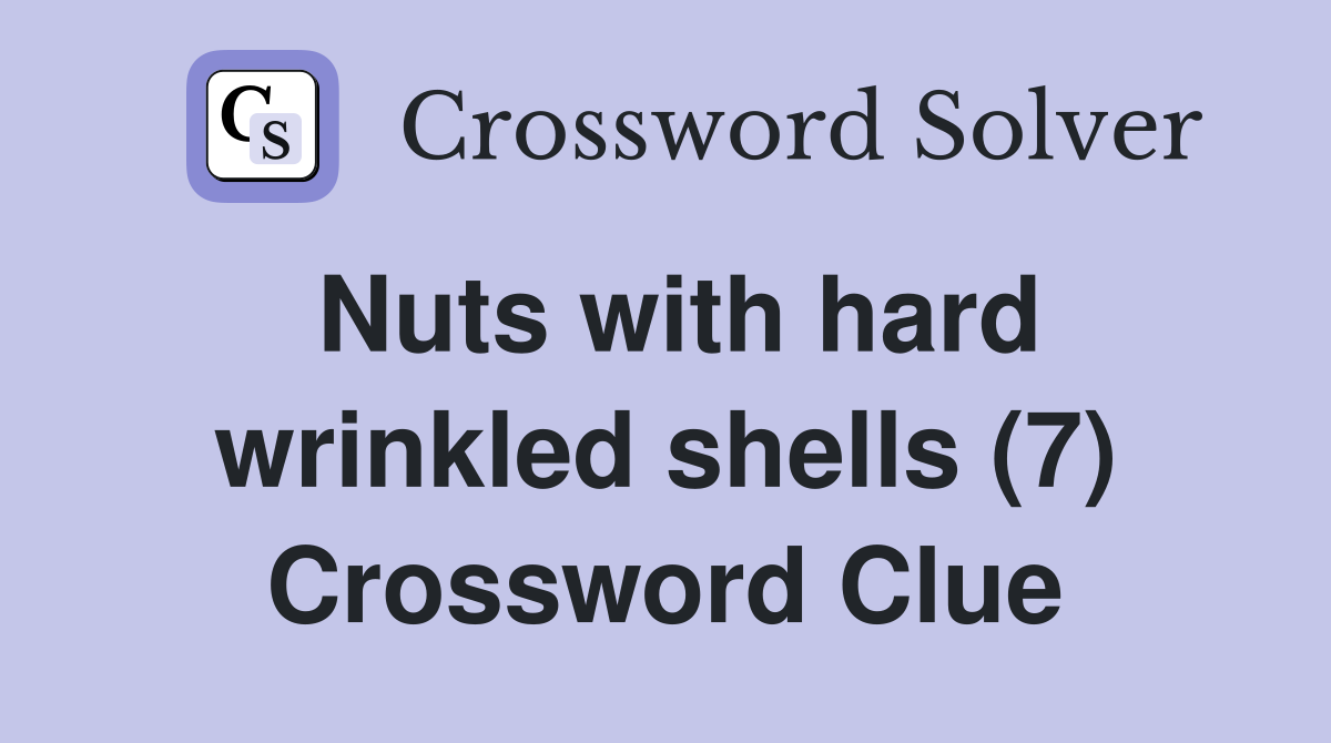 Nuts with hard wrinkled shells (7) Crossword Clue