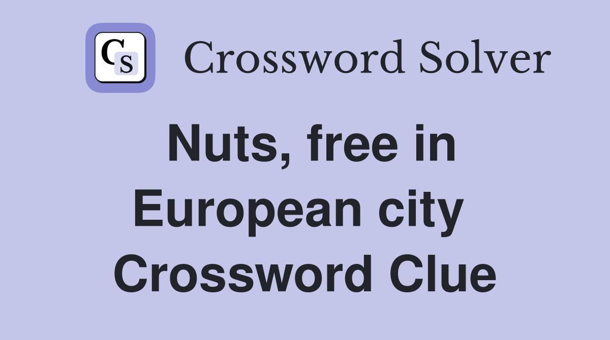Nuts, free in European city  Crossword Clue