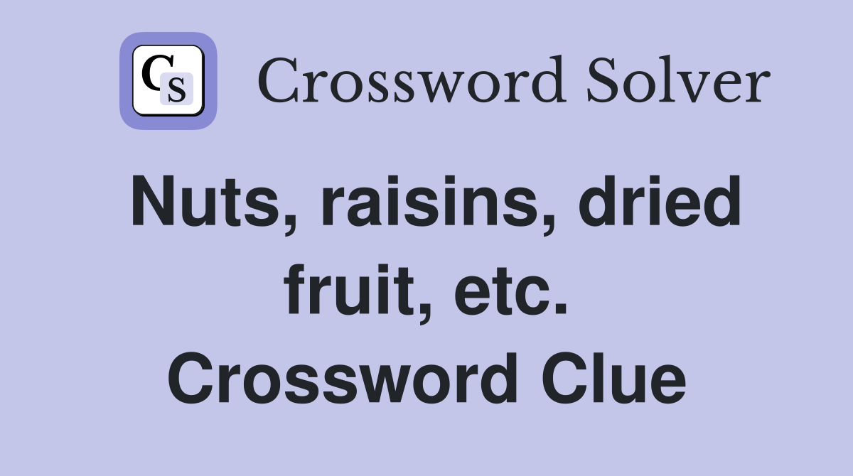 Nuts, raisins, dried fruit, etc. Crossword Clue