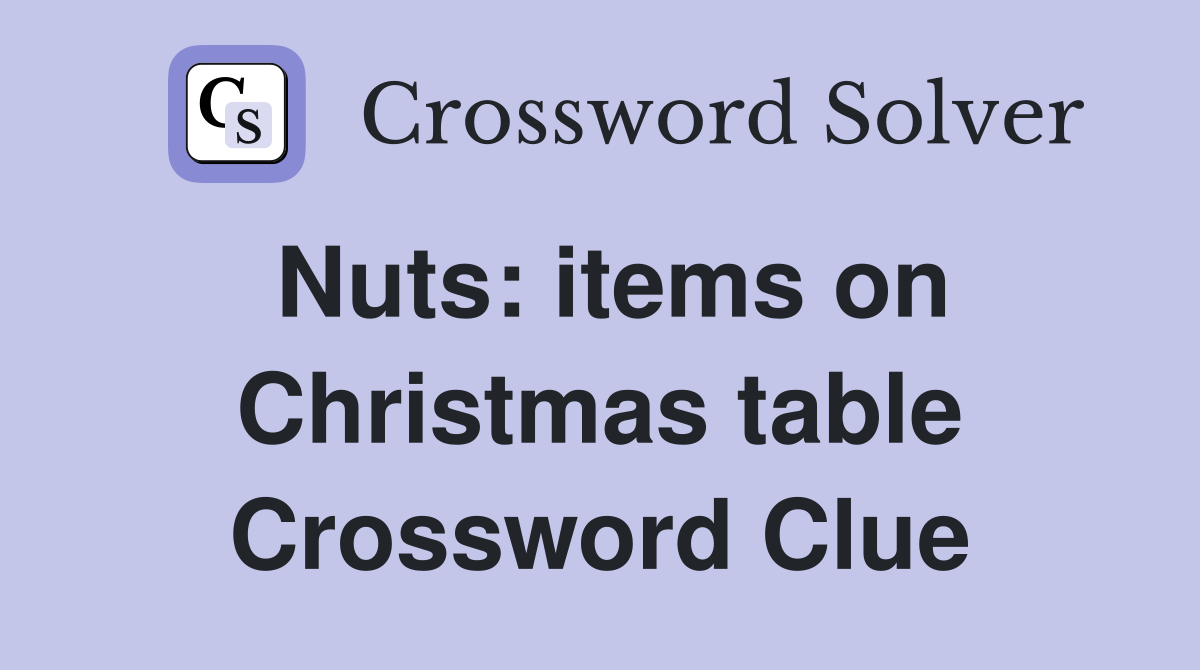 Nuts: items on Christmas table Crossword Clue