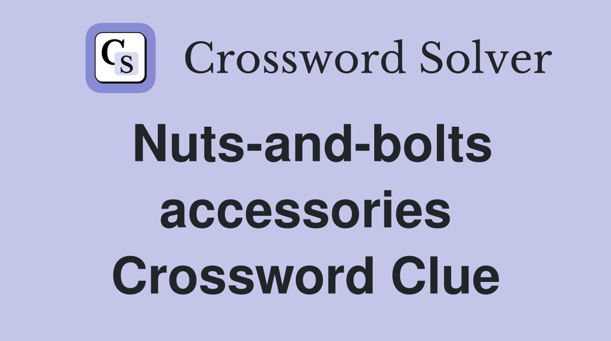 Nuts-and-bolts accessories Crossword Clue