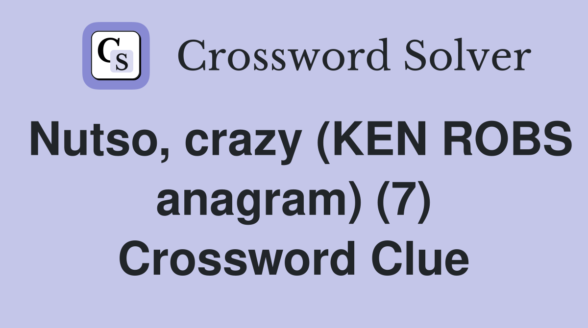 Nutso, crazy (KEN ROBS anagram) (7) Crossword Clue