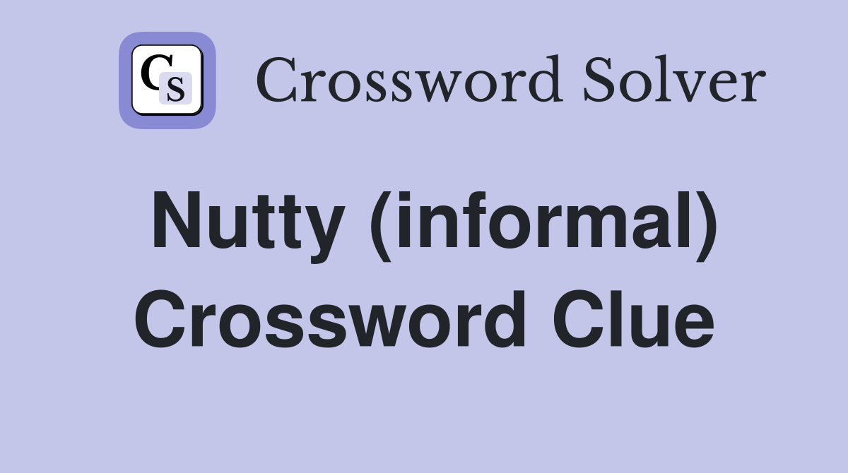 Nutty (informal) Crossword Clue