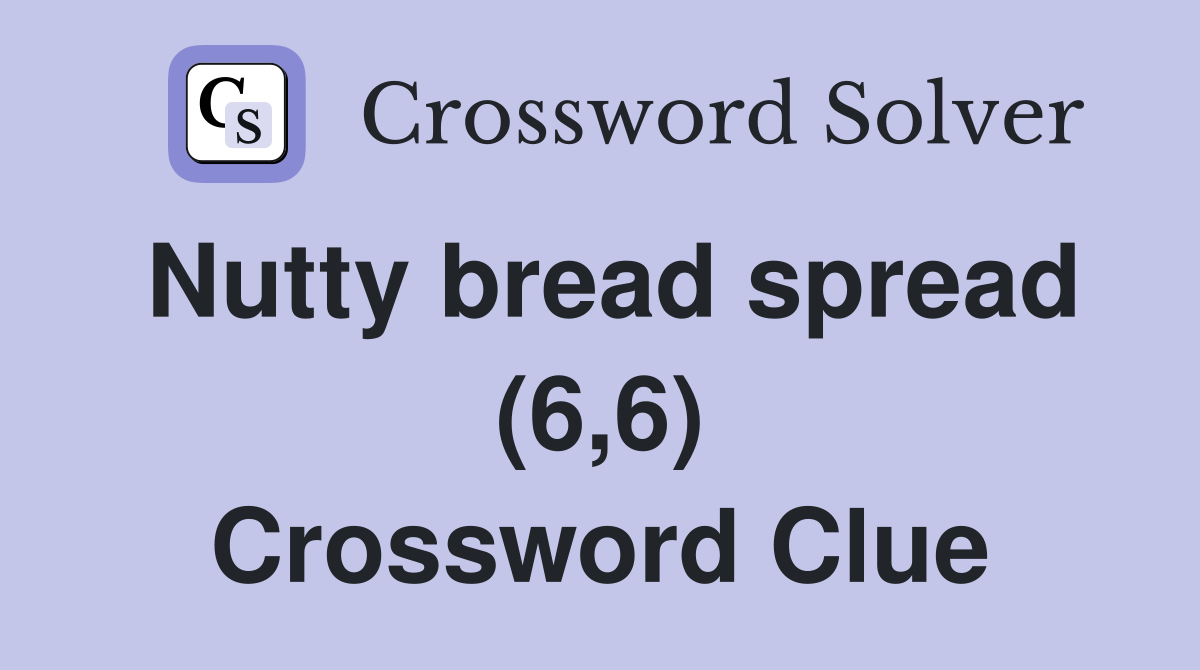 Nutty bread spread (6,6) Crossword Clue