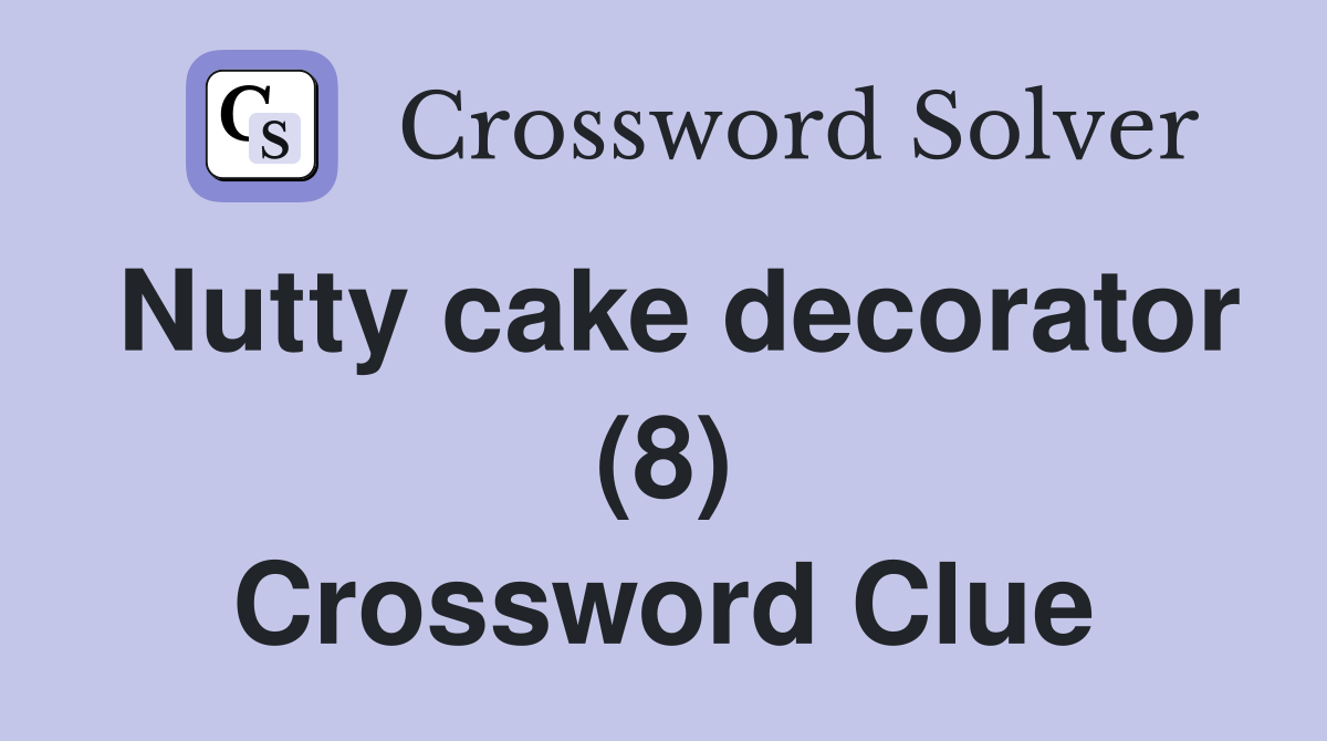 Nutty cake decorator (8) Crossword Clue
