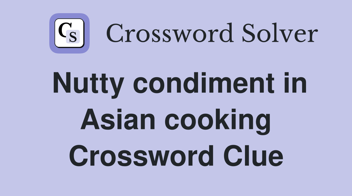Nutty condiment in Asian cooking Crossword Clue