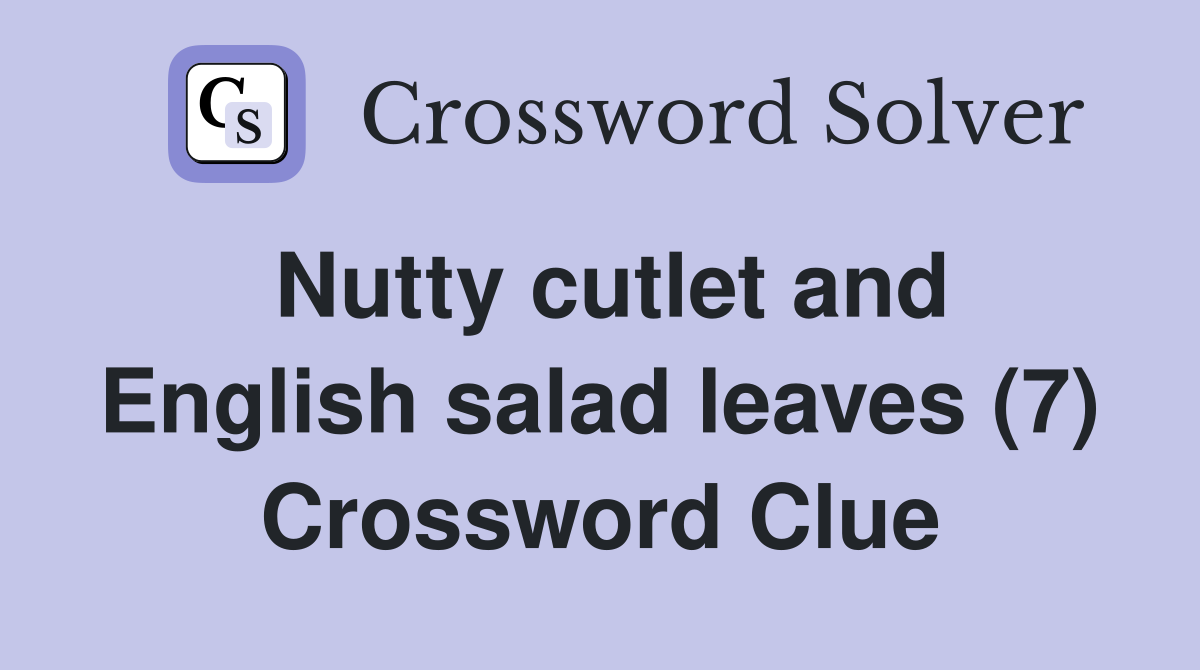 Nutty cutlet and English salad leaves (7) Crossword Clue
