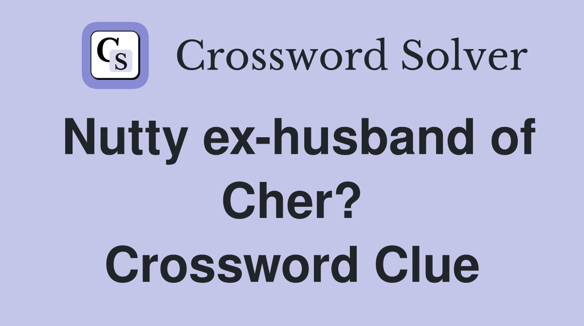 Nutty ex-husband of Cher? Crossword Clue