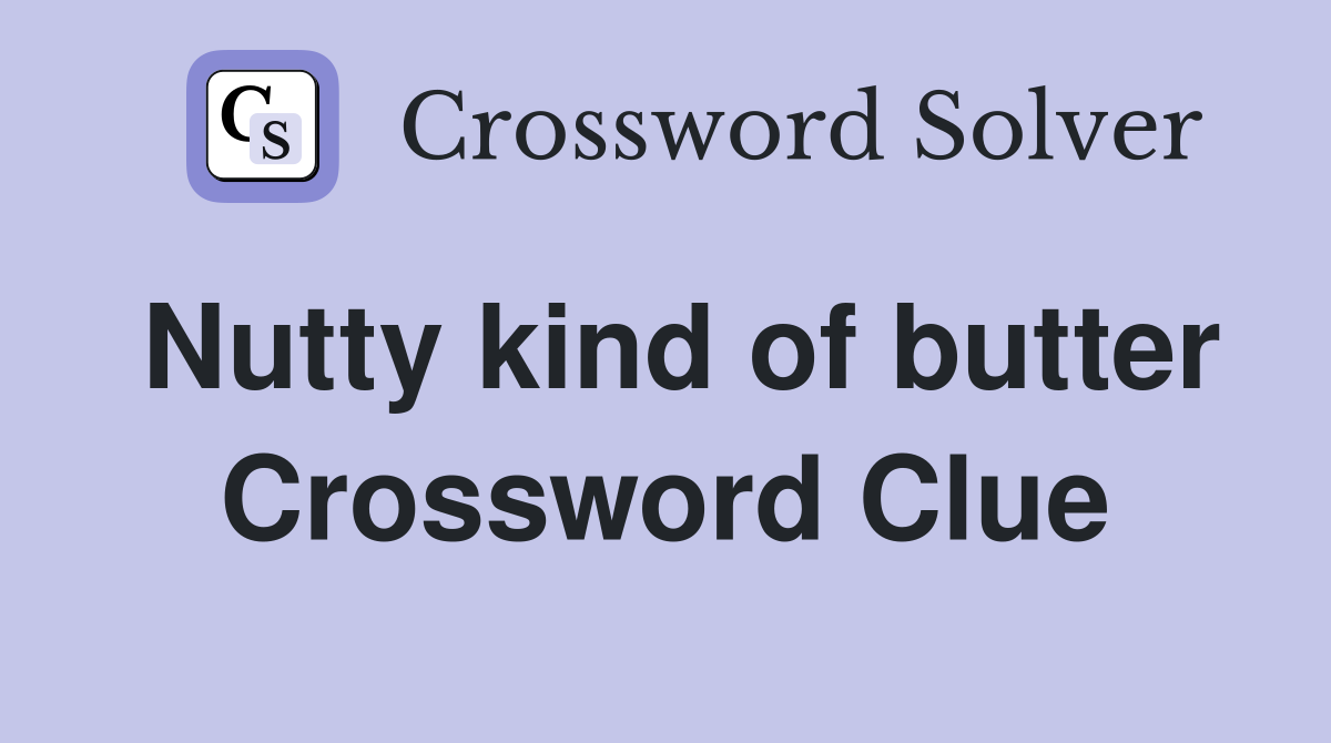 Nutty kind of butter Crossword Clue