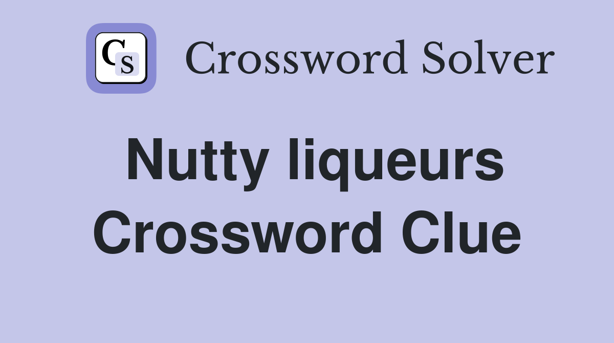 Nutty liqueurs Crossword Clue