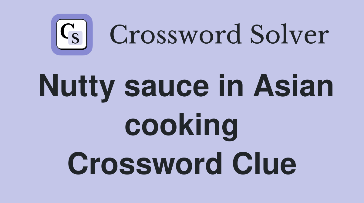 Nutty sauce in Asian cooking Crossword Clue