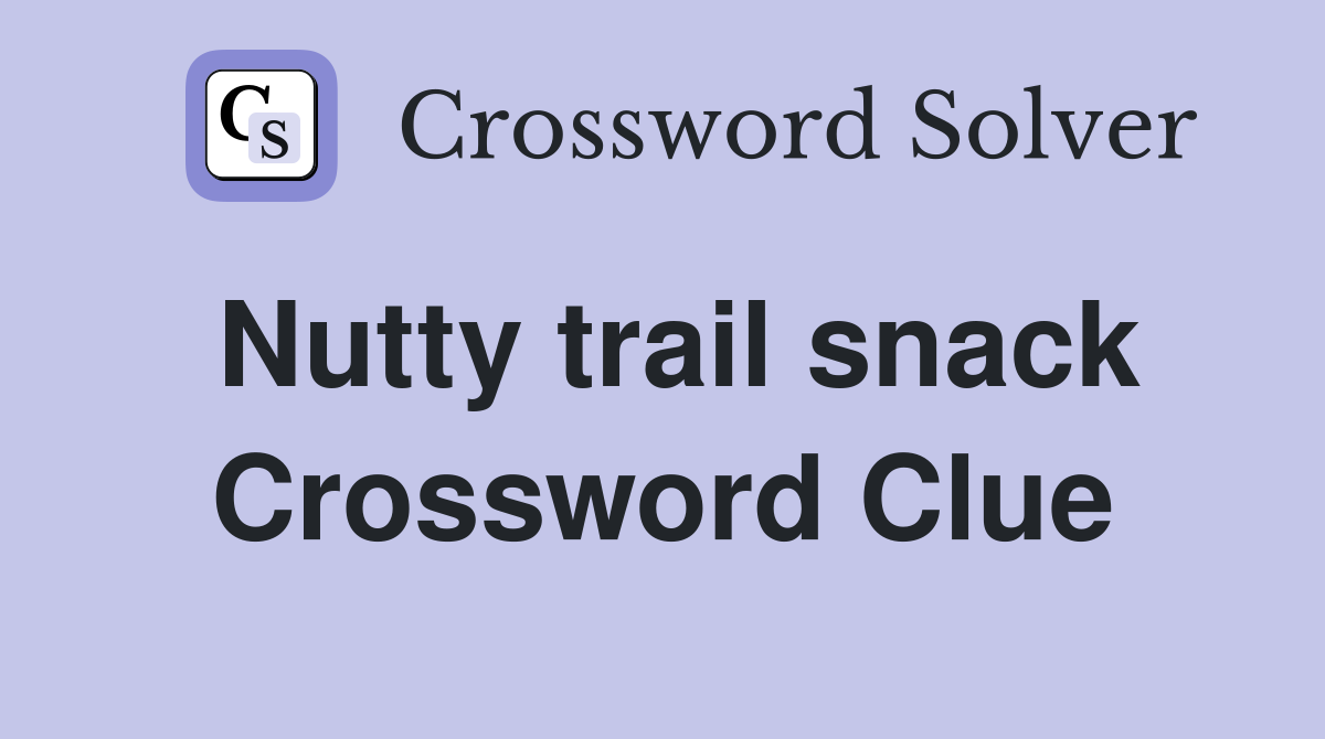 Nutty trail snack Crossword Clue