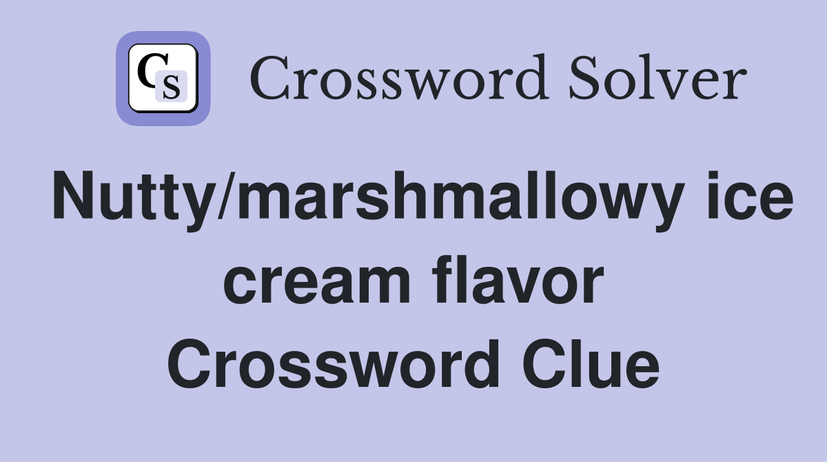 Nutty/marshmallowy ice cream flavor Crossword Clue