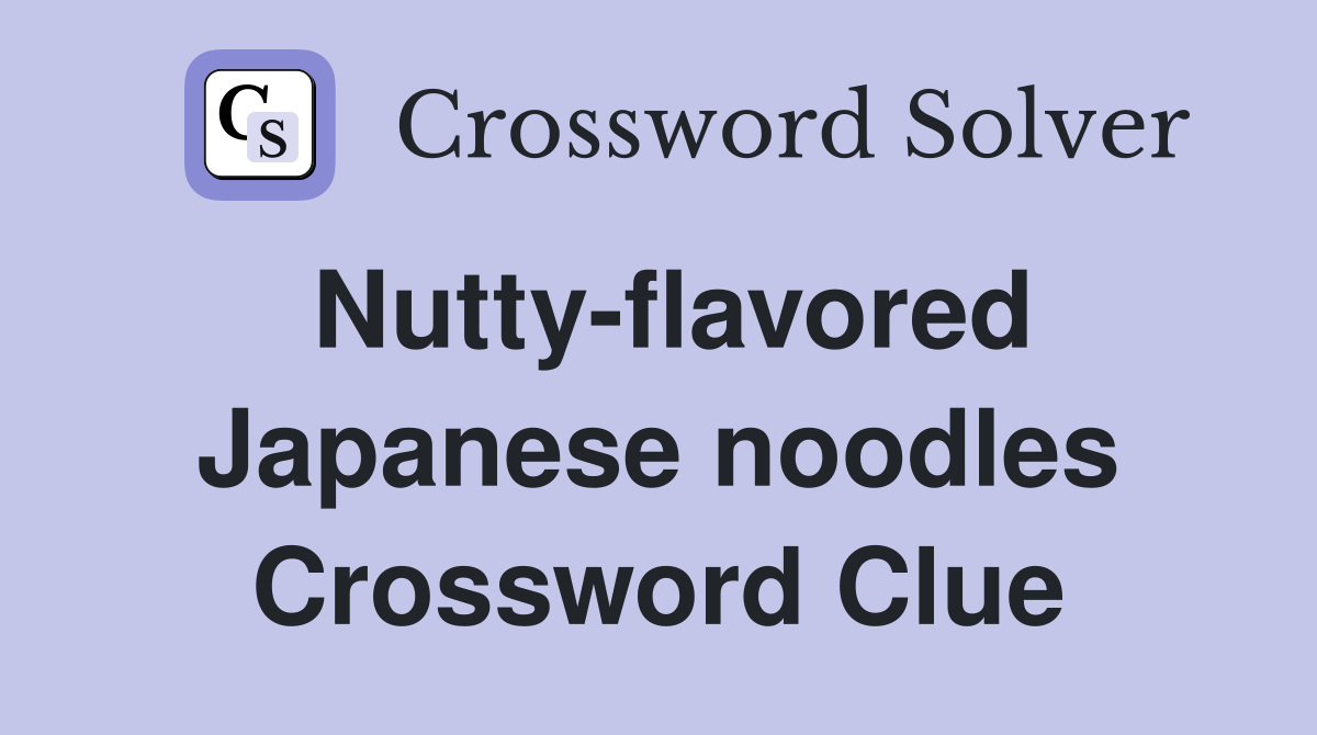 Nutty-flavored Japanese noodles Crossword Clue