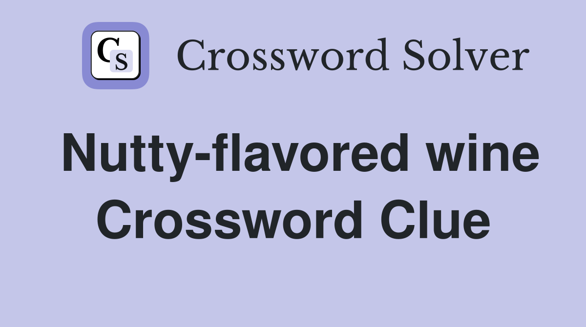 Nutty-flavored wine Crossword Clue