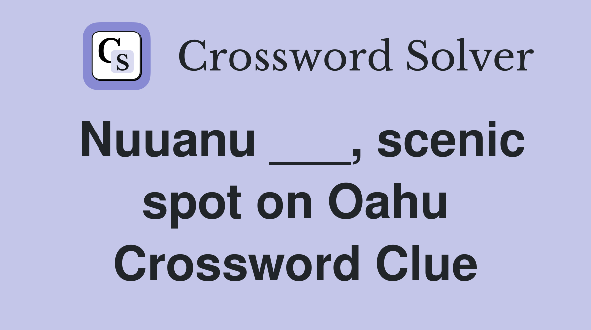 Nuuanu ___, scenic spot on Oahu Crossword Clue