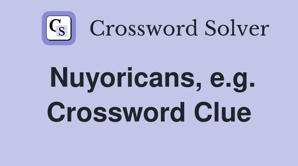 Nuyoricans, e.g. Crossword Clue