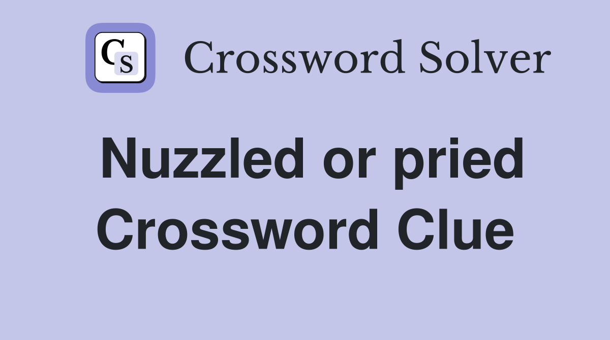 Nuzzled or pried Crossword Clue