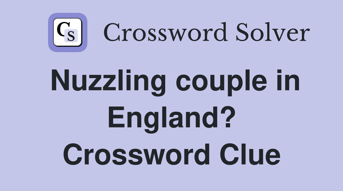Nuzzling couple in England? Crossword Clue