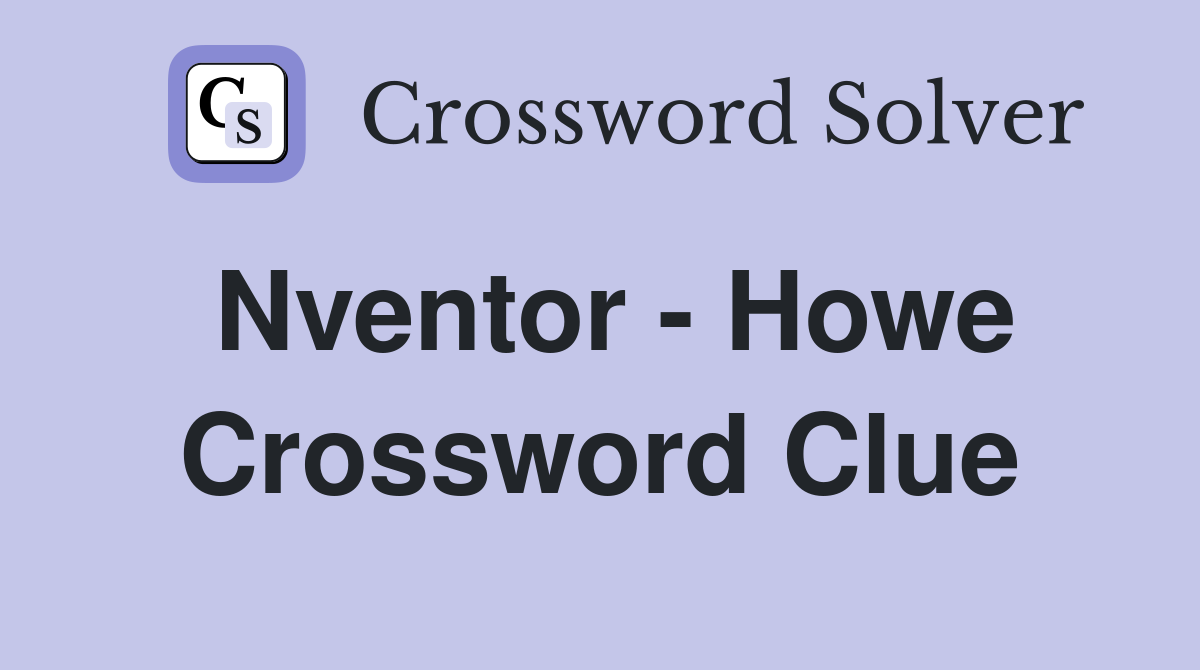 Nventor - Howe Crossword Clue