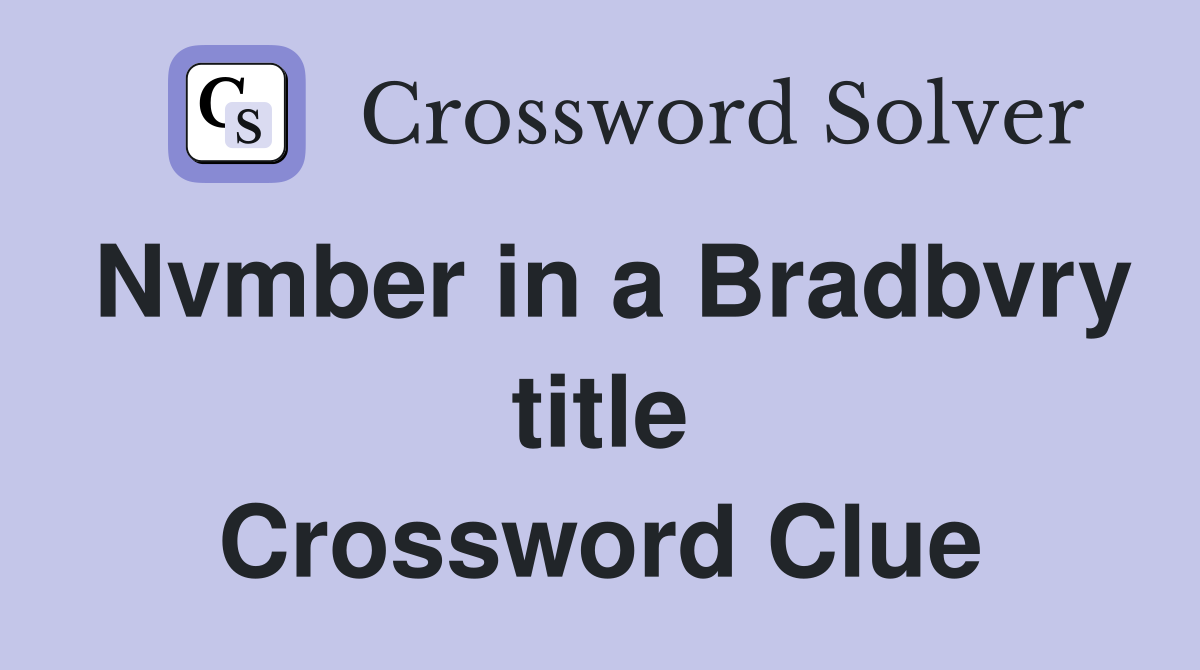 Nvmber in a Bradbvry title Crossword Clue