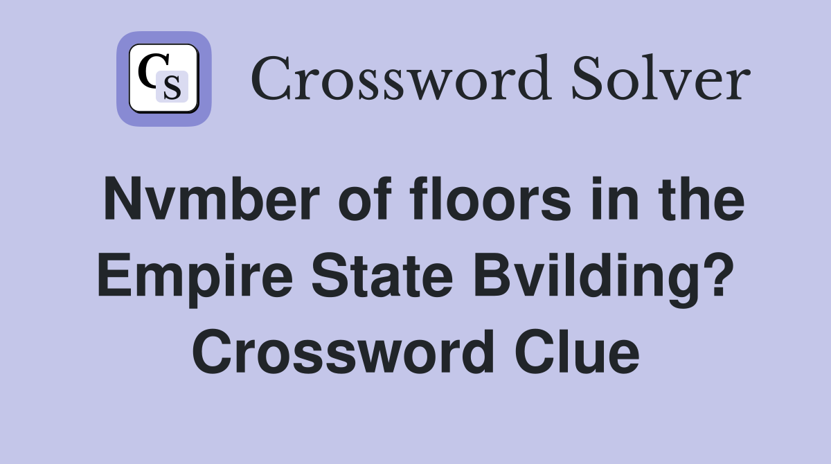Nvmber of floors in the Empire State Bvilding? Crossword Clue