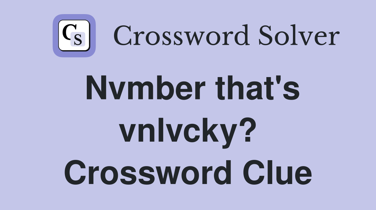 Nvmber that's vnlvcky? Crossword Clue