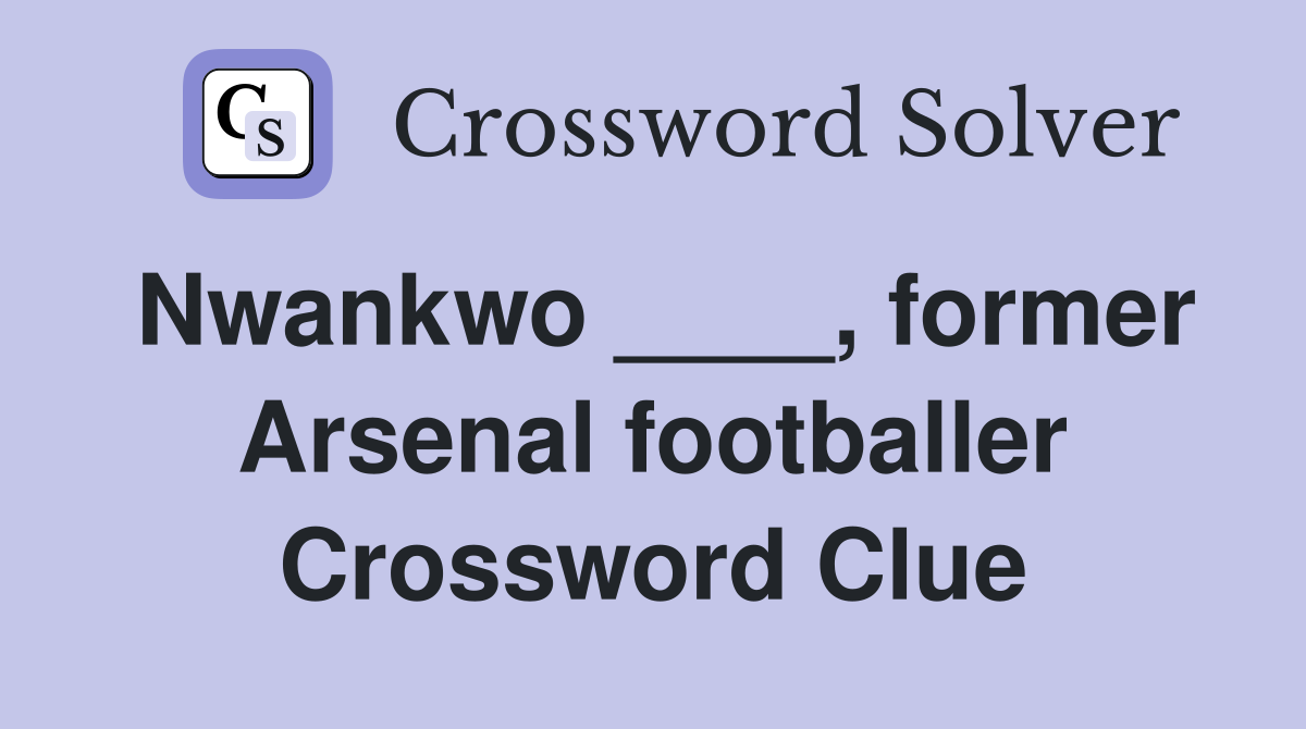 Nwankwo ____, former Arsenal footballer Crossword Clue