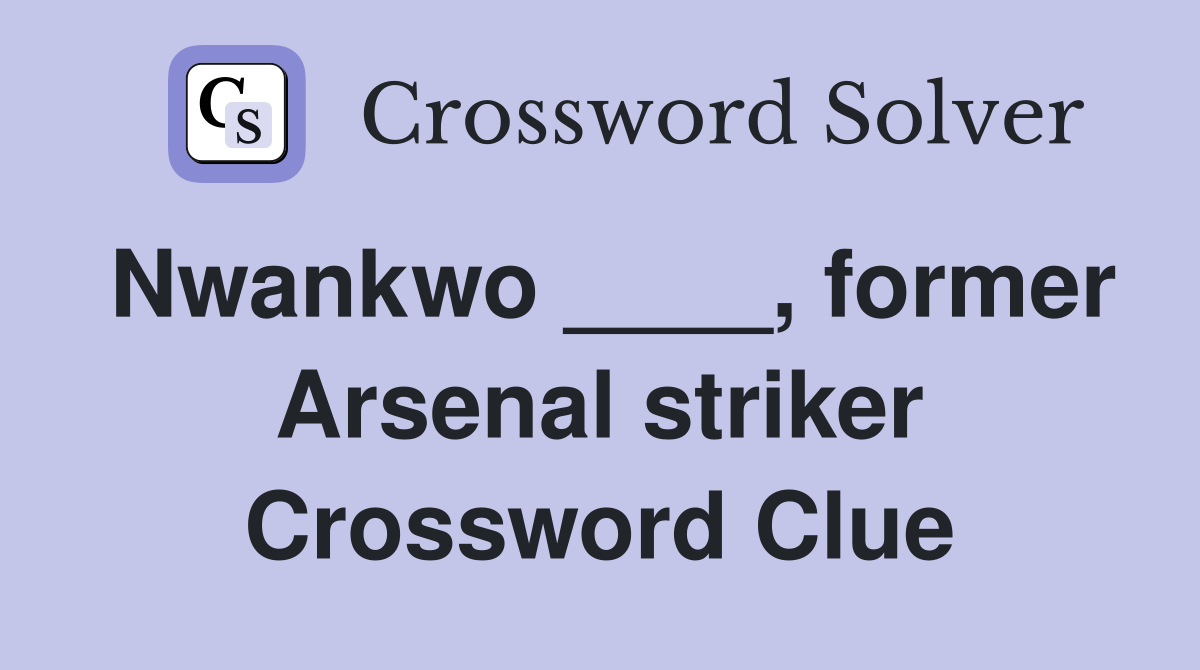 Nwankwo ____, former Arsenal striker Crossword Clue