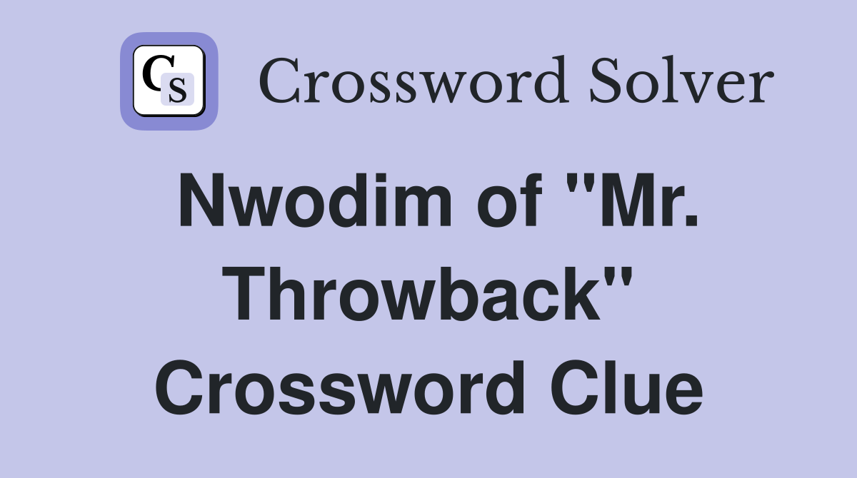 Nwodim of "Mr. Throwback" Crossword Clue