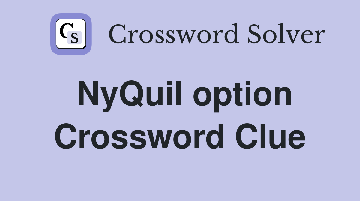 NyQuil option Crossword Clue
