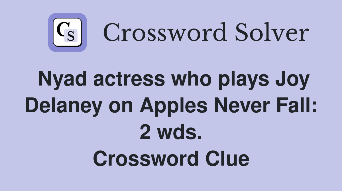 Nyad actress who plays Joy Delaney on Apples Never Fall: 2 wds. Crossword Clue