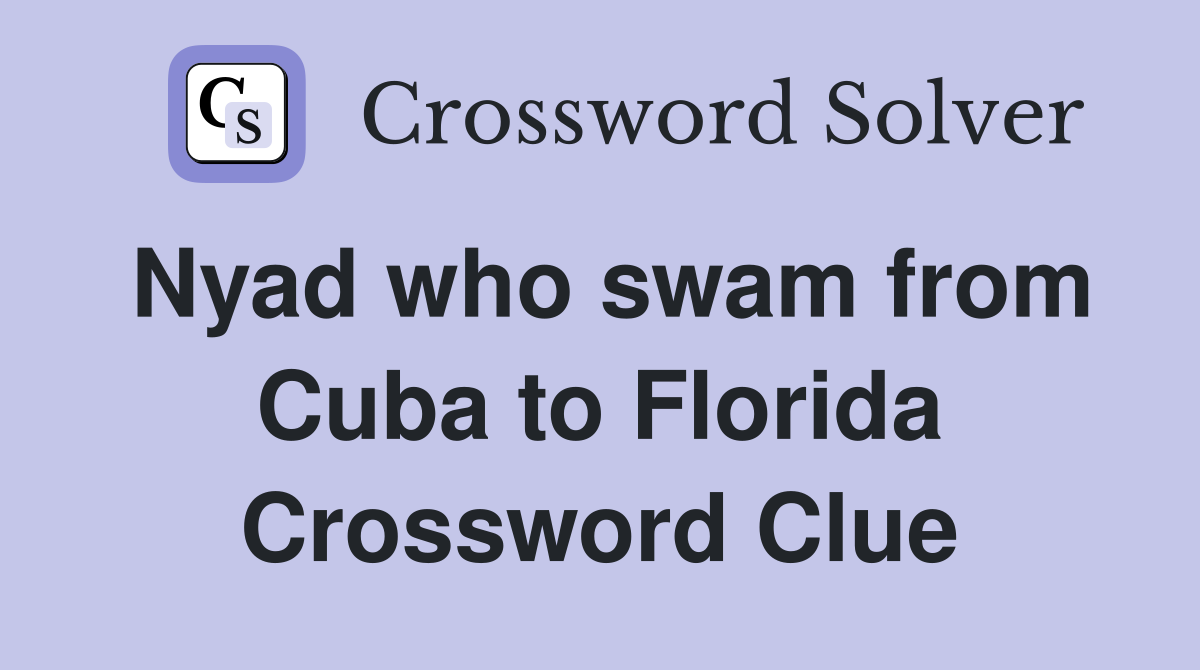 Nyad who swam from Cuba to Florida Crossword Clue