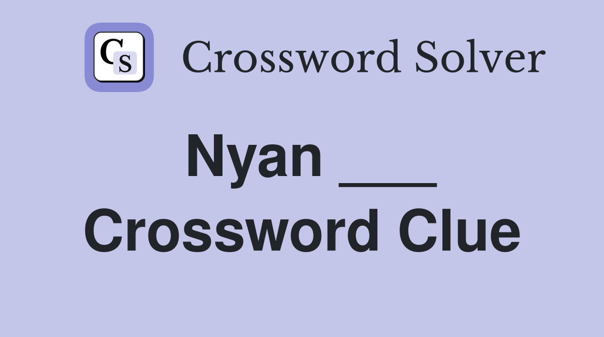 Nyan ___ Crossword Clue