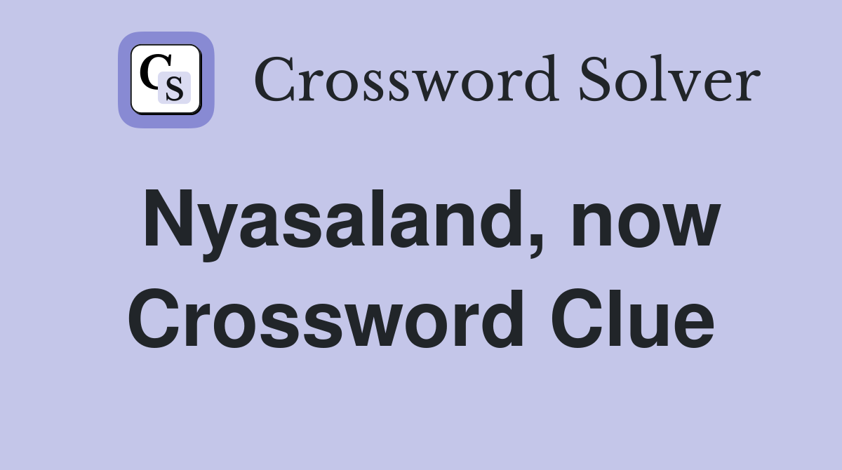 Nyasaland, now Crossword Clue