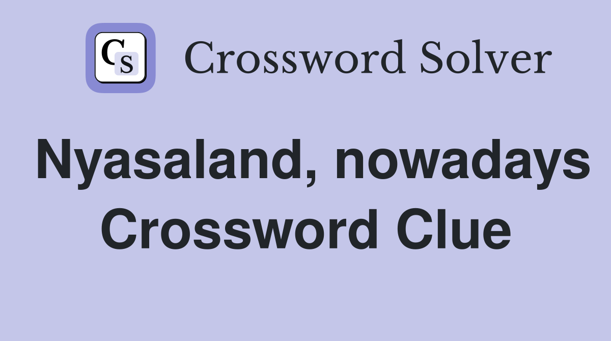 Nyasaland, nowadays Crossword Clue
