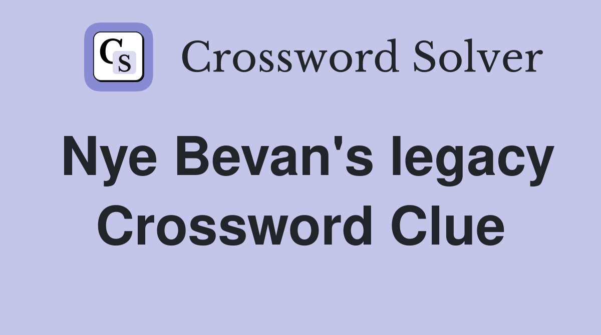 Nye Bevan's legacy Crossword Clue