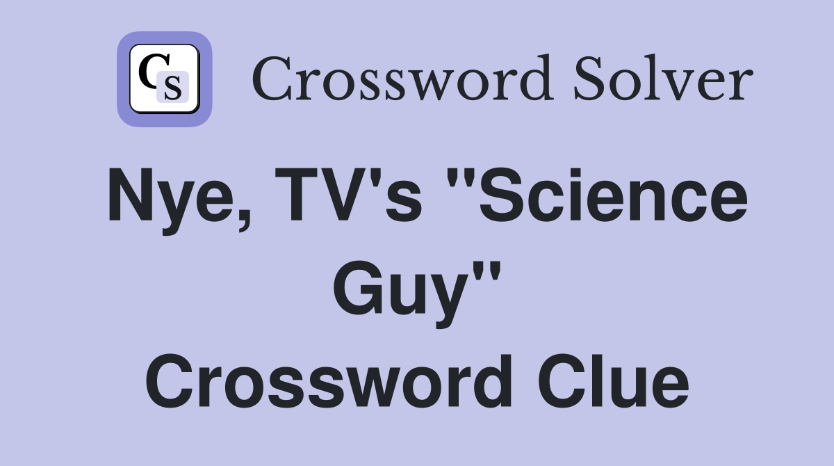 Nye, TV's "Science Guy" Crossword Clue