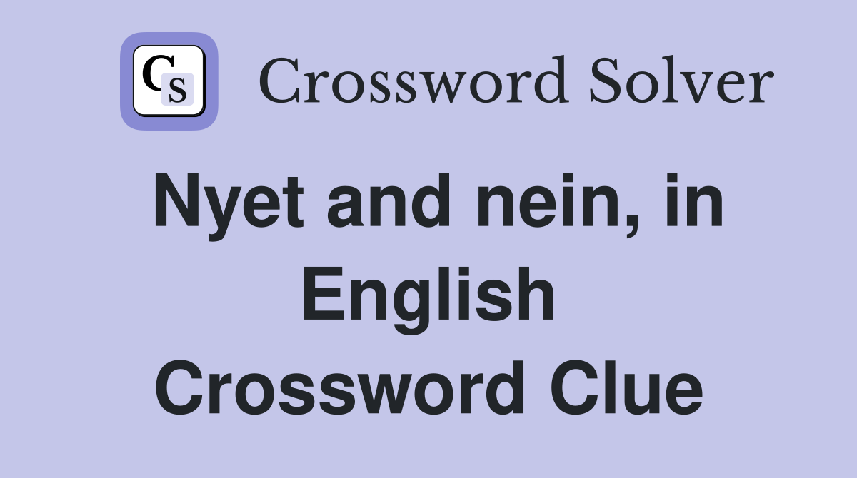 Nyet and nein, in English Crossword Clue