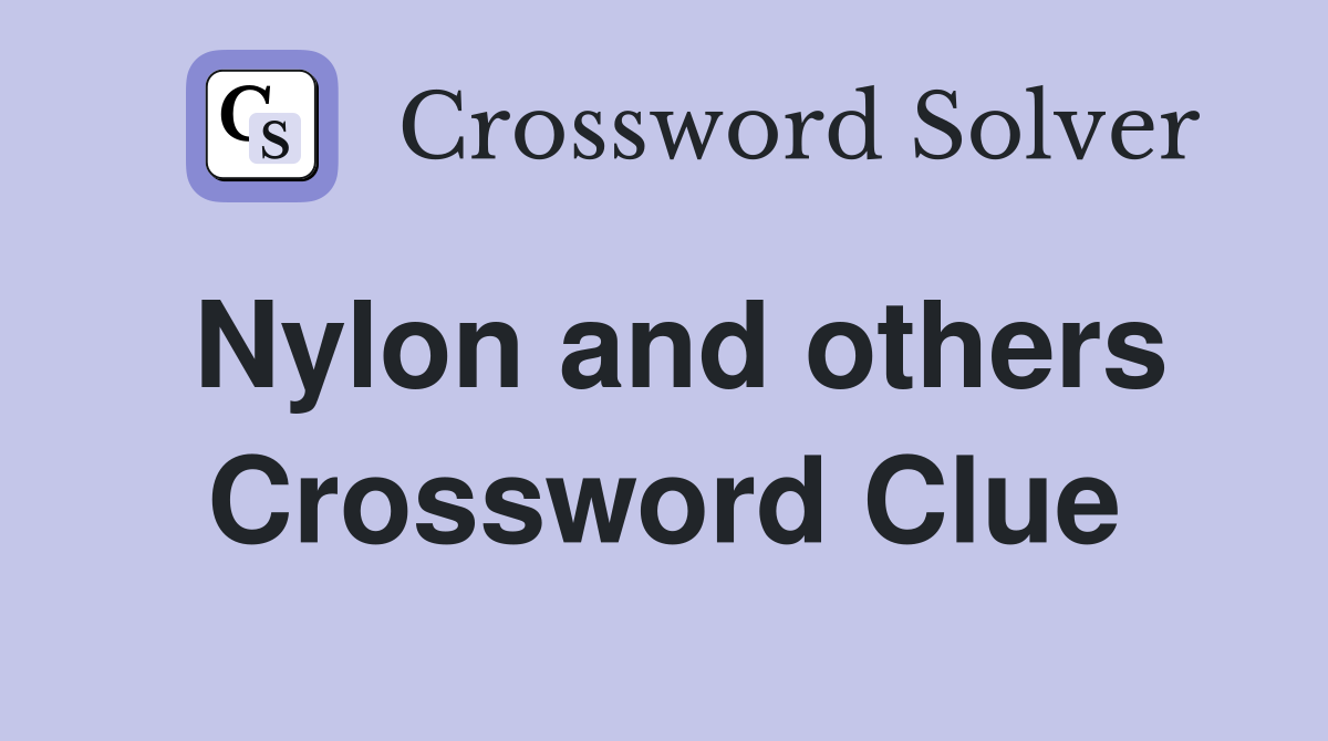 Nylon and others Crossword Clue