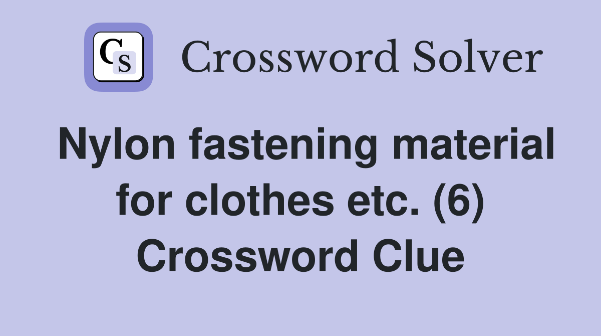 Nylon fastening material for clothes etc. (6) Crossword Clue