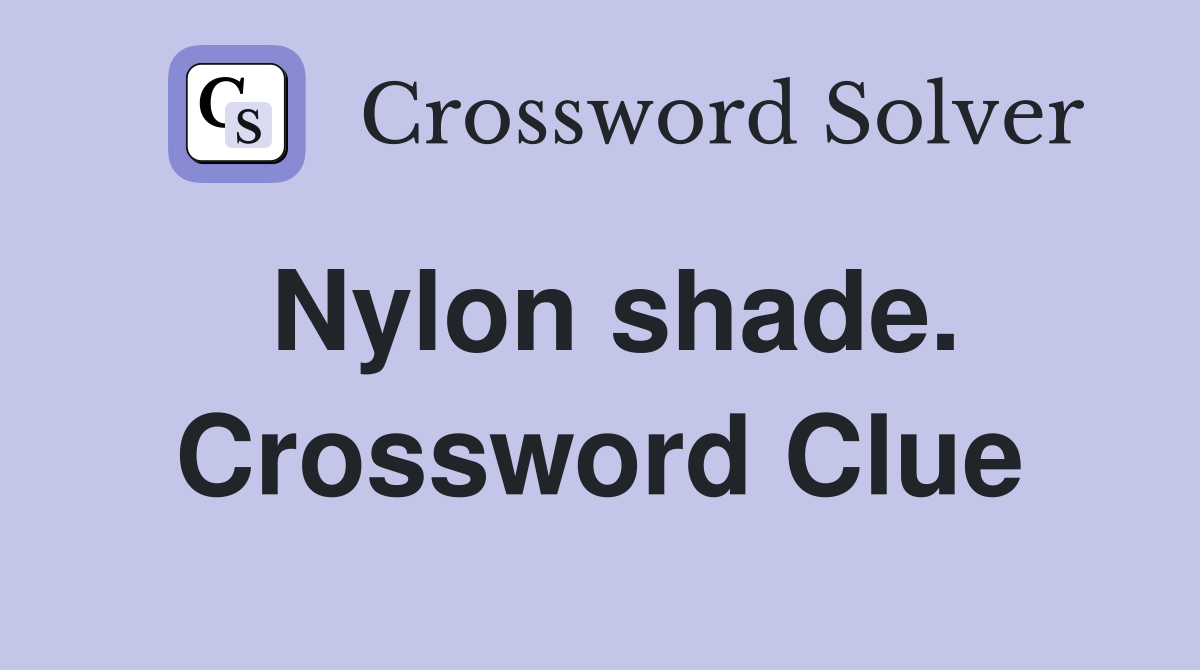 Nylon shade. Crossword Clue