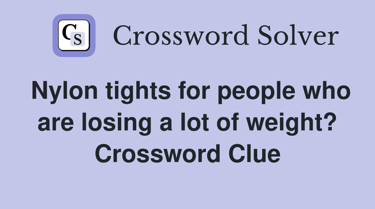 Nylon tights for people who are losing a lot of weight? Crossword Clue