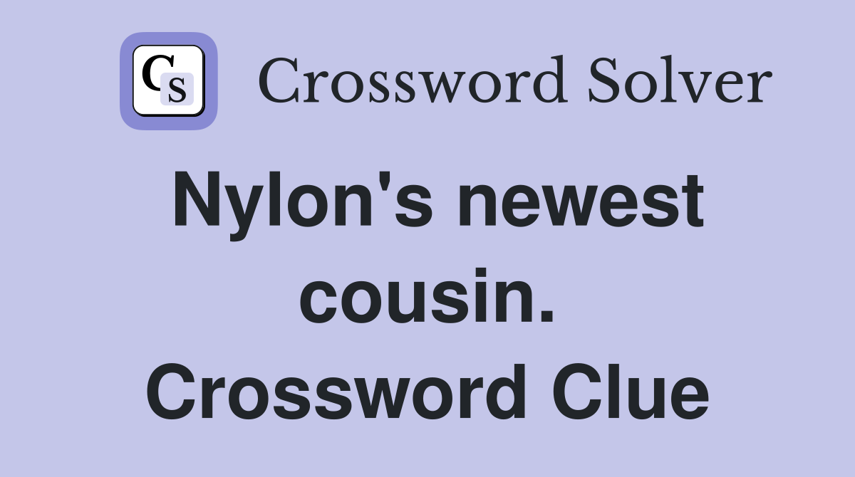 Nylon's newest cousin. Crossword Clue