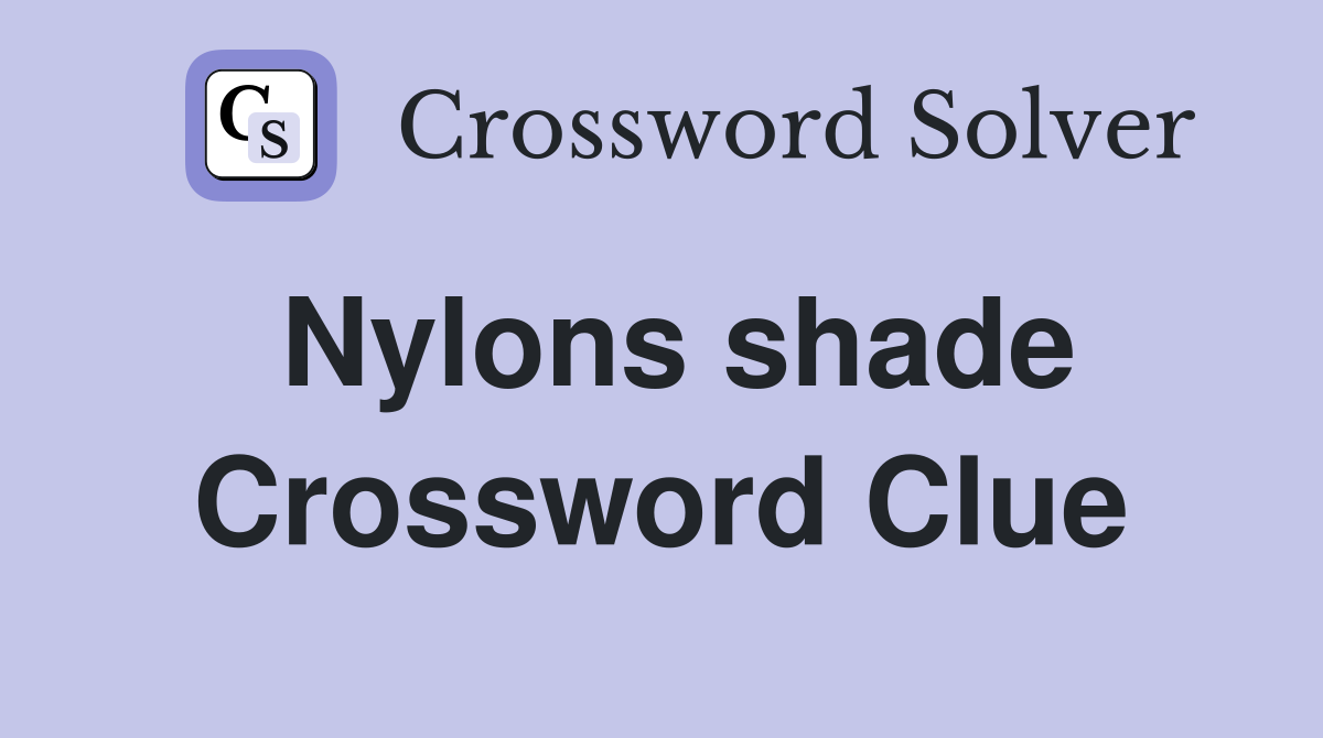 Nylons shade Crossword Clue