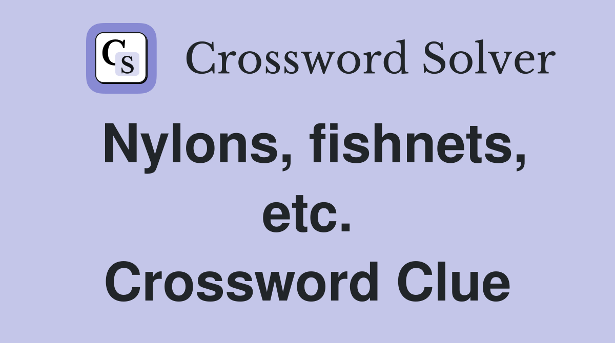 Nylons, fishnets, etc. Crossword Clue